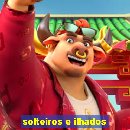 solteiros e ilhados